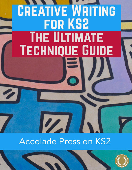 Creative Writing for KS2: The Ultimate Technique Guide & Workbook